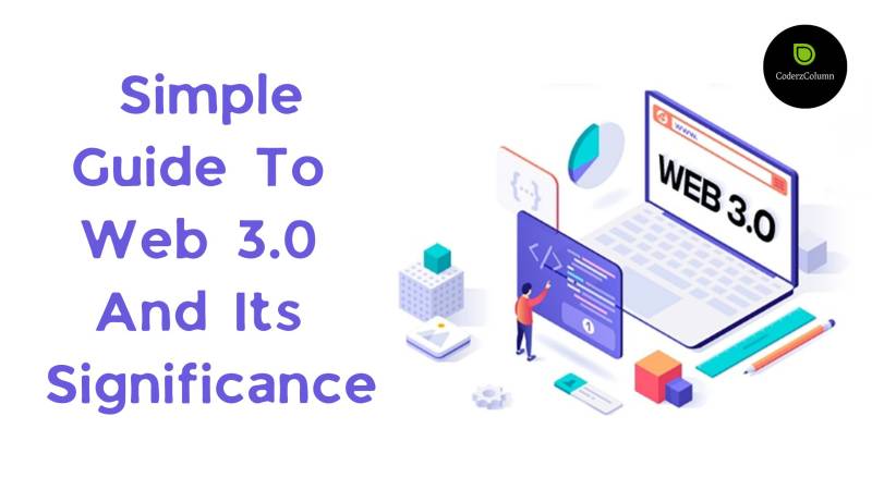 Simple Guide To Understanding Web 3.0 And Its Significance