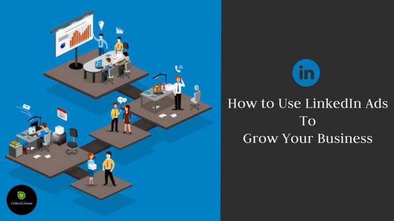 How to Use LinkedIn Ads to Grow Your Business