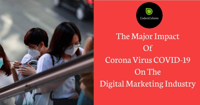 The Major Impact Of Corona Virus COVID-19 On The Digital Marketing Industry