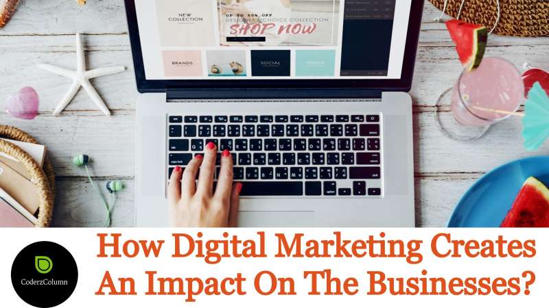 How Digital Marketing Creates An Impact On Businesses?