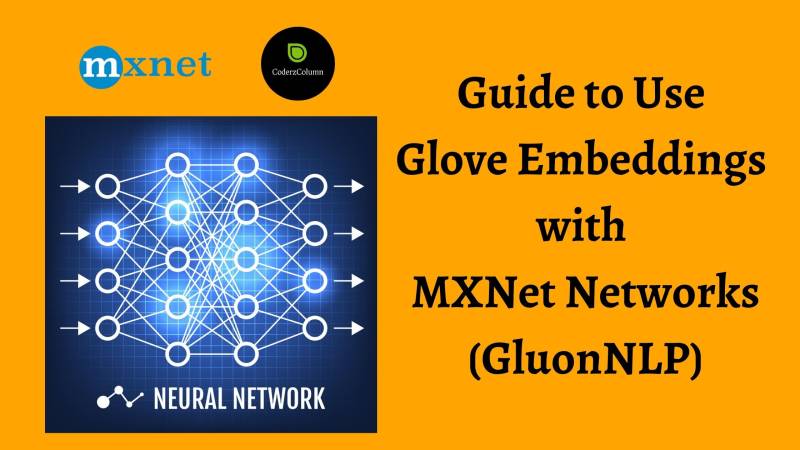 Guide to Use Glove Embeddings with MXNet Networks (GluonNLP)