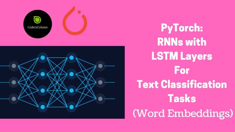 PyTorch: LSTM Networks For Text Classification Tasks (Word Embeddings)
