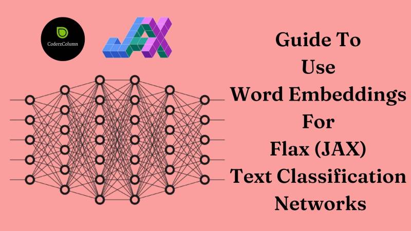Guide To Use Word Embeddings For Flax (JAX) Text Classification Networks
